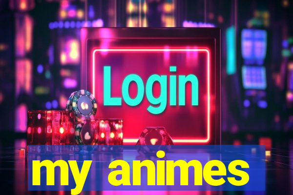 my animes